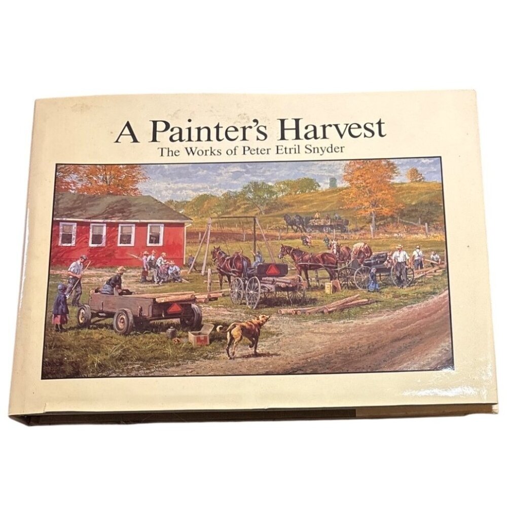 A Painters Harvest Hardcover Art Book By Peter Etril Snyder